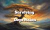 Surviving Depression: Practical Strategies for Coping and Recovery